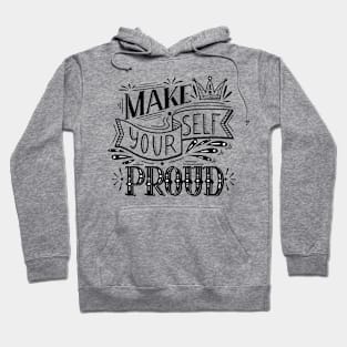 Make yourself proud Hoodie